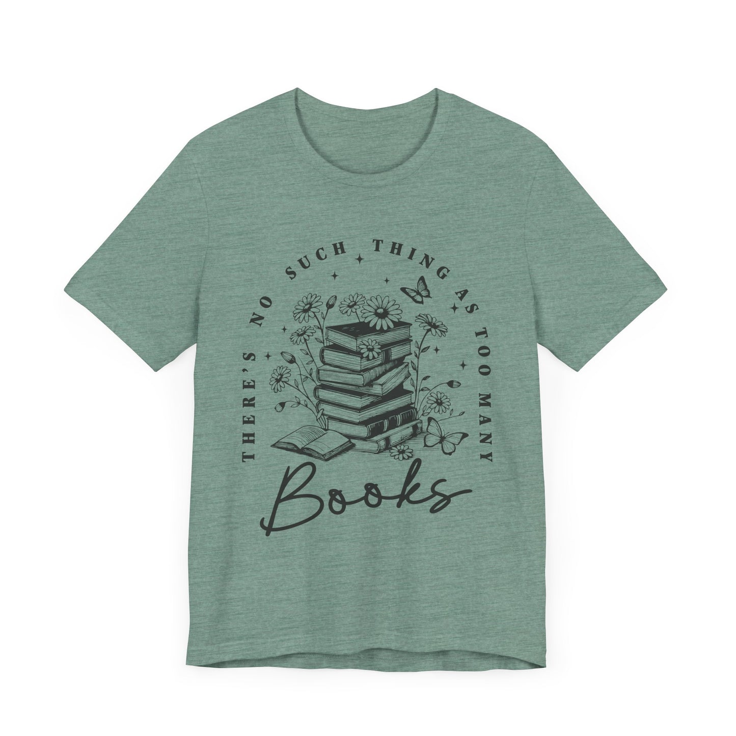 There’s No Such Thing As Too Many Books Jersey Short Sleeve Tee