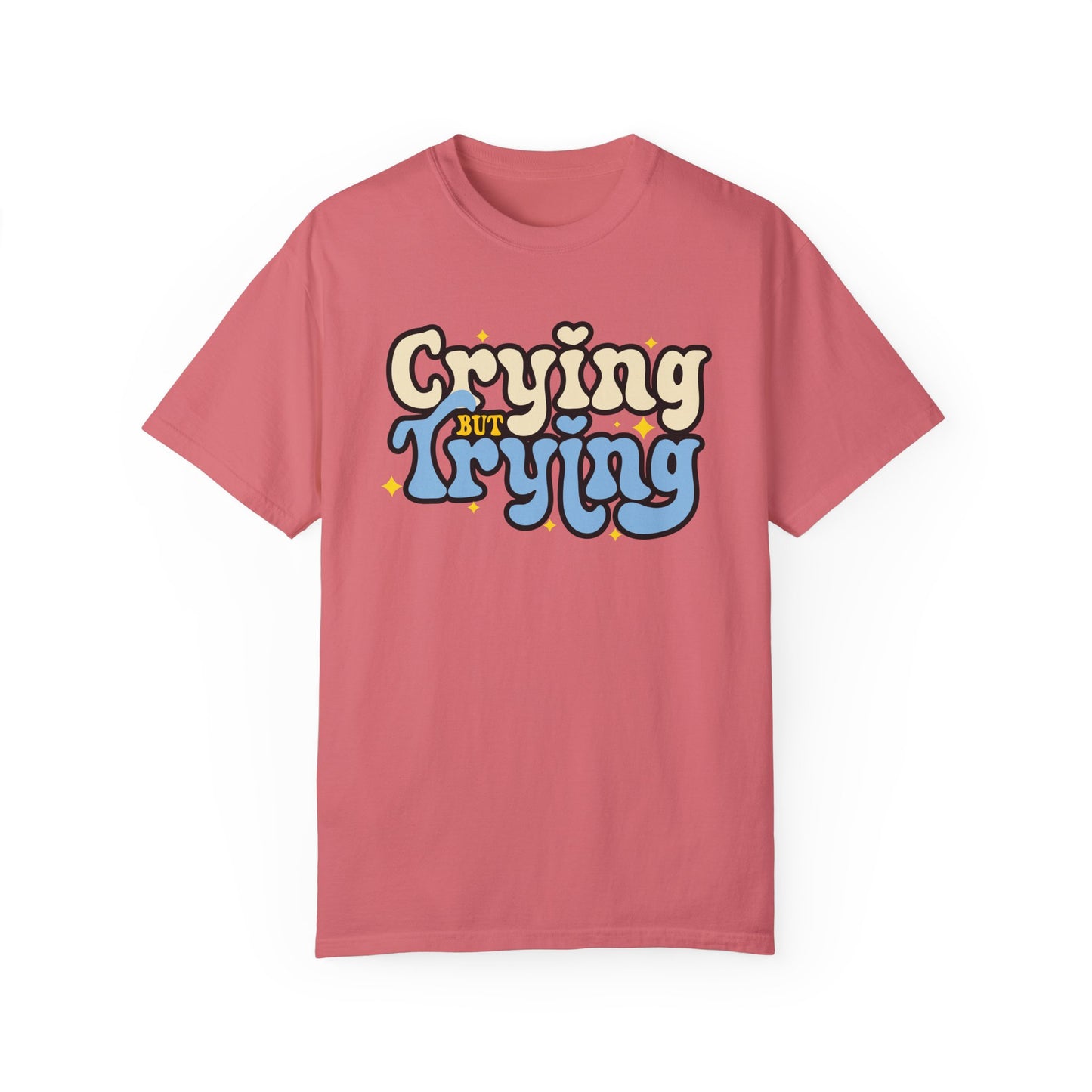 Crying But Trying Garment-Dyed T-shirt