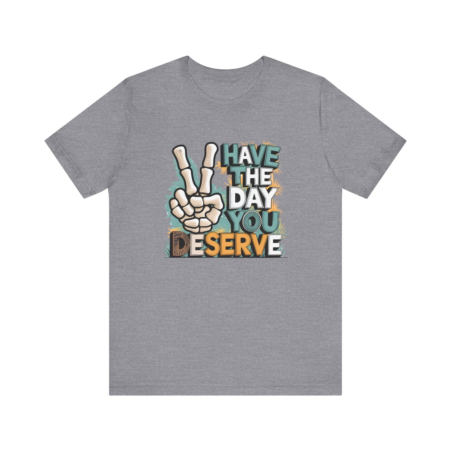 Have The Day You Deserve Skeleton Jersey Short Sleeve Tee