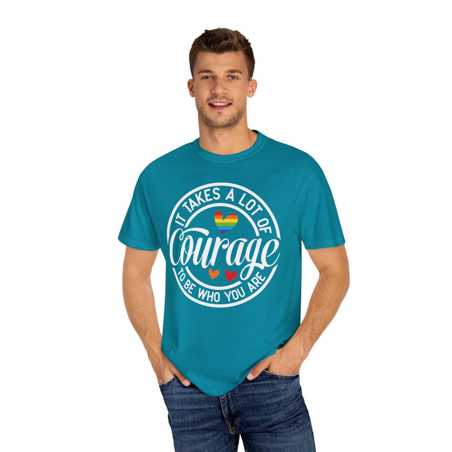 It Takes A Lot Of Courage To Be Who You Are Garment-Dyed T-shirt