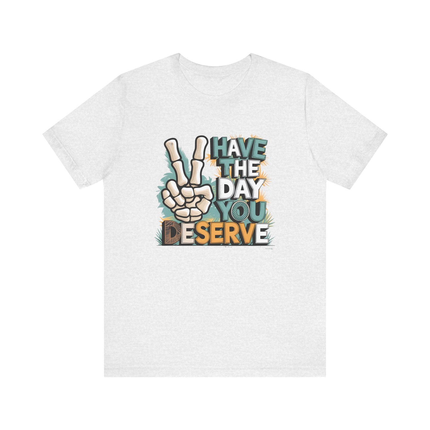 Have The Day You Deserve Skeleton Jersey Short Sleeve Tee