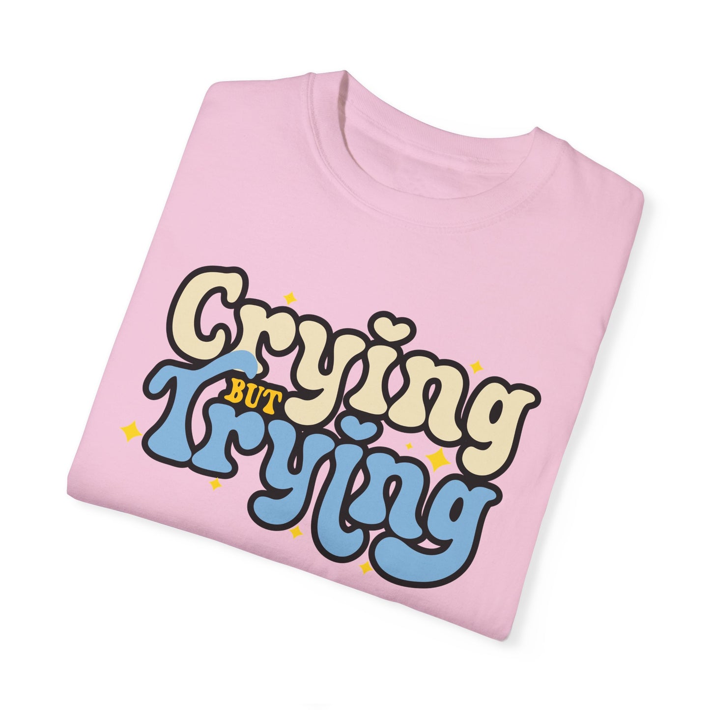 Crying But Trying Garment-Dyed T-shirt
