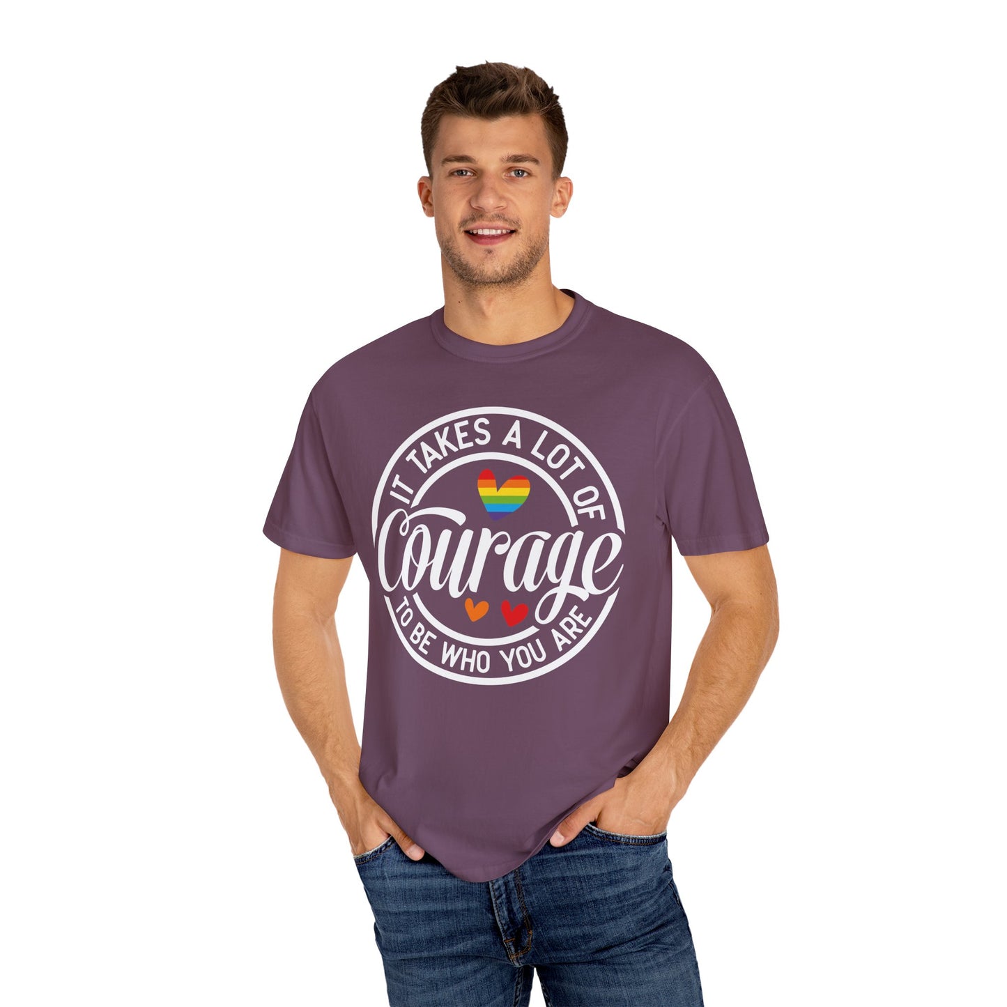 It Takes A Lot Of Courage To Be Who You Are Garment-Dyed T-shirt