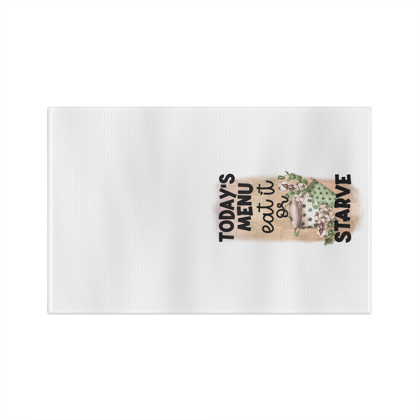 Todays Menu Eat It Or Starve Soft Tea Towel
