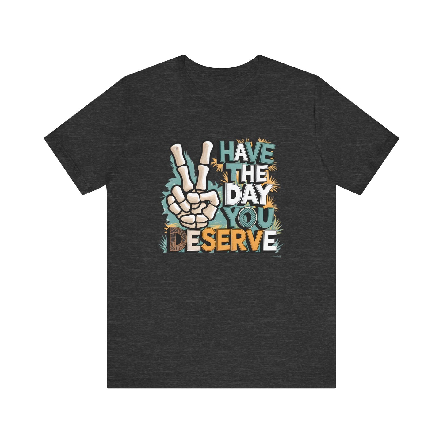 Have The Day You Deserve Skeleton Jersey Short Sleeve Tee