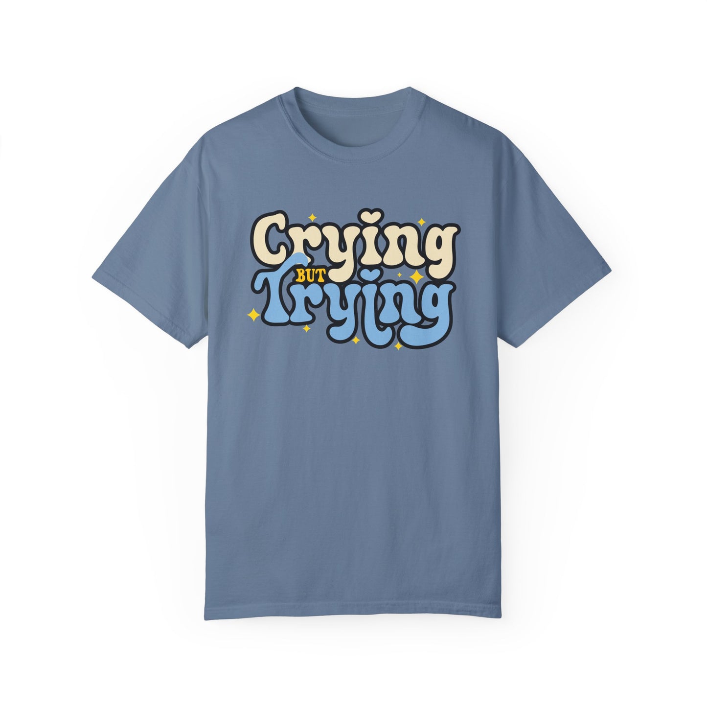 Crying But Trying Garment-Dyed T-shirt