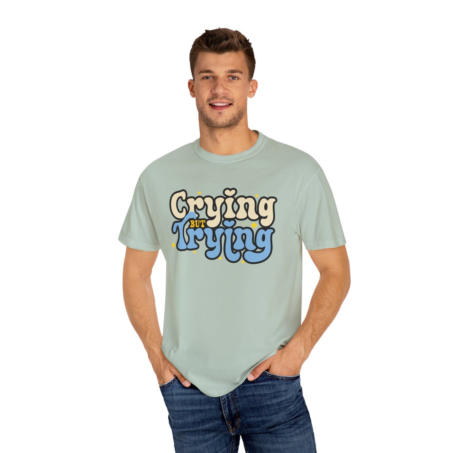 Crying But Trying Garment-Dyed T-shirt
