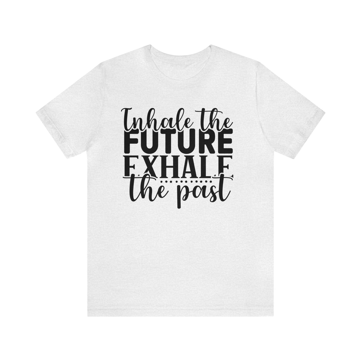 Inhale The Future Exhale The Past