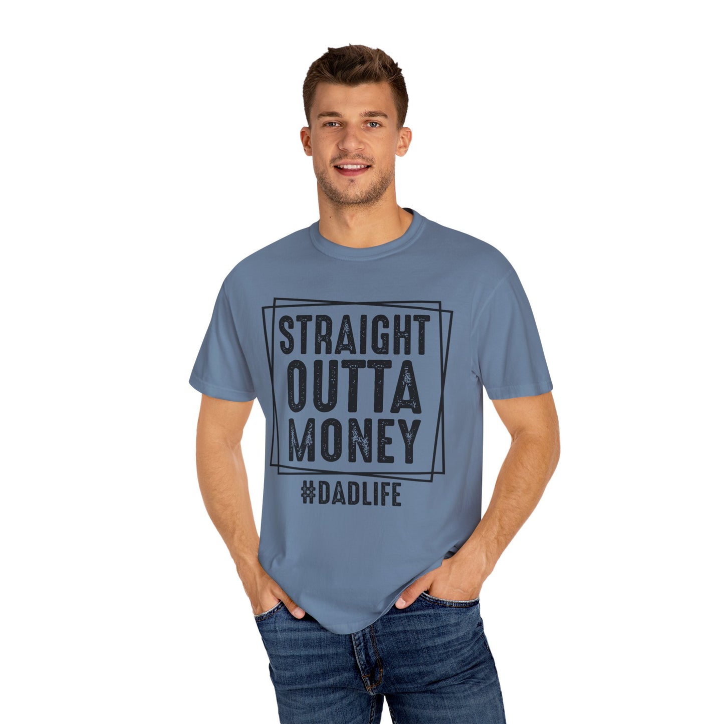 Straight Outta Money DadLife Garment-Dyed T-shirt