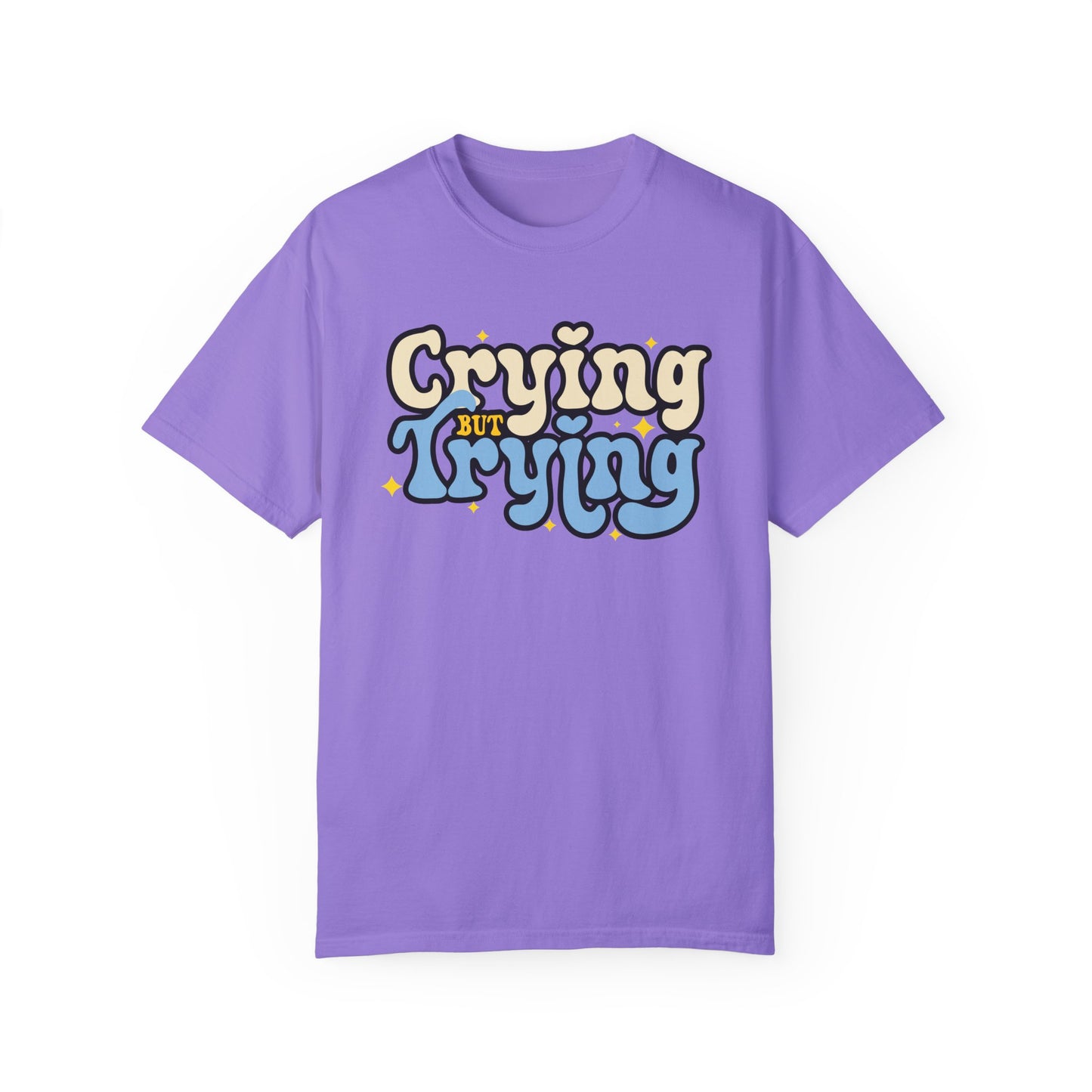 Crying But Trying Garment-Dyed T-shirt