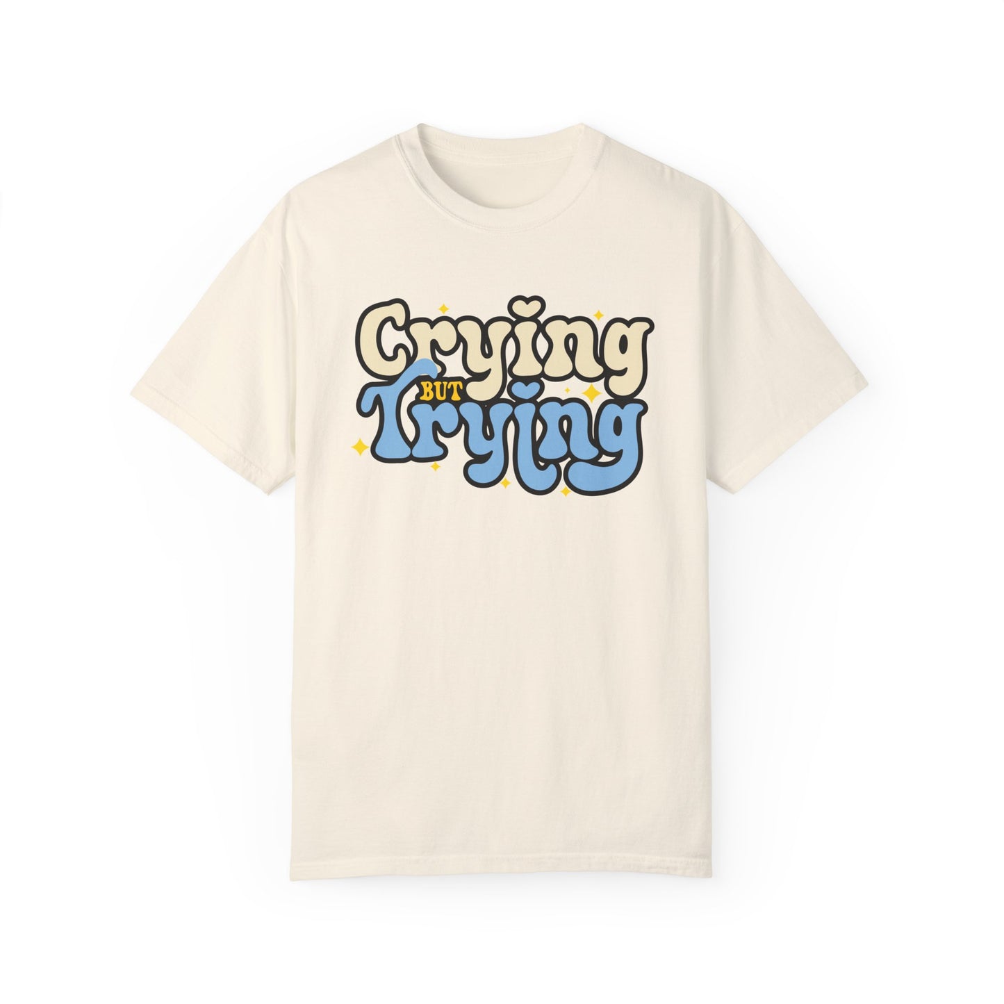 Crying But Trying Garment-Dyed T-shirt