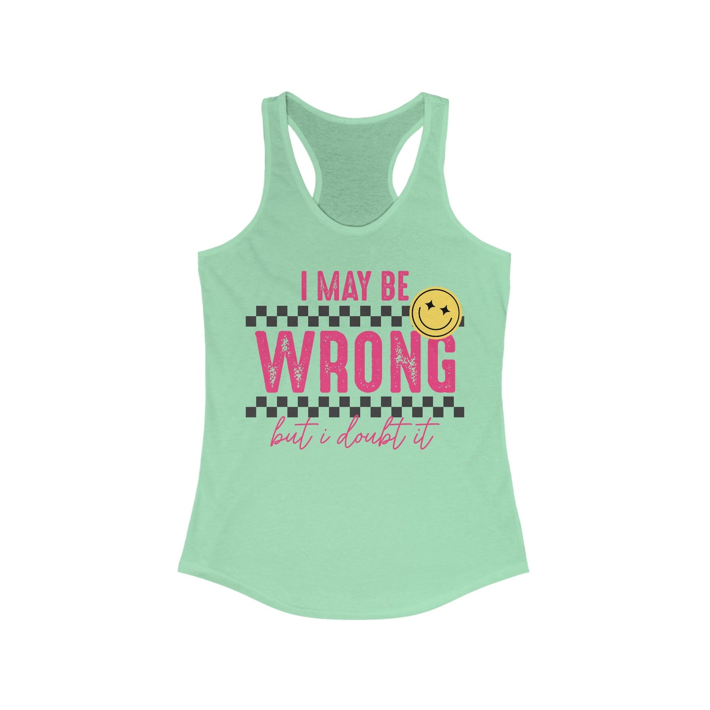 I May Be Wrong Women's Ideal Racerback Tank
