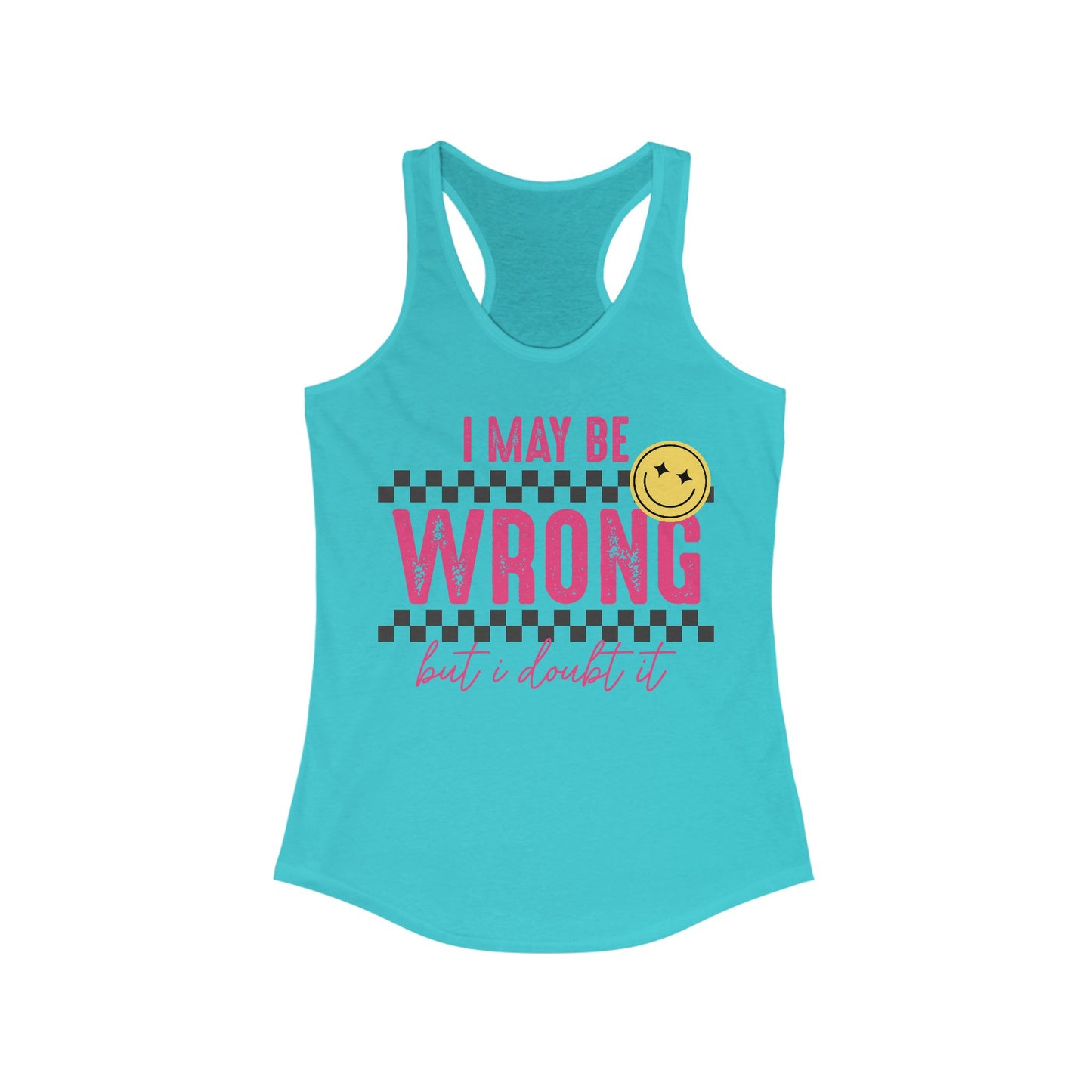 I May Be Wrong Women's Ideal Racerback Tank