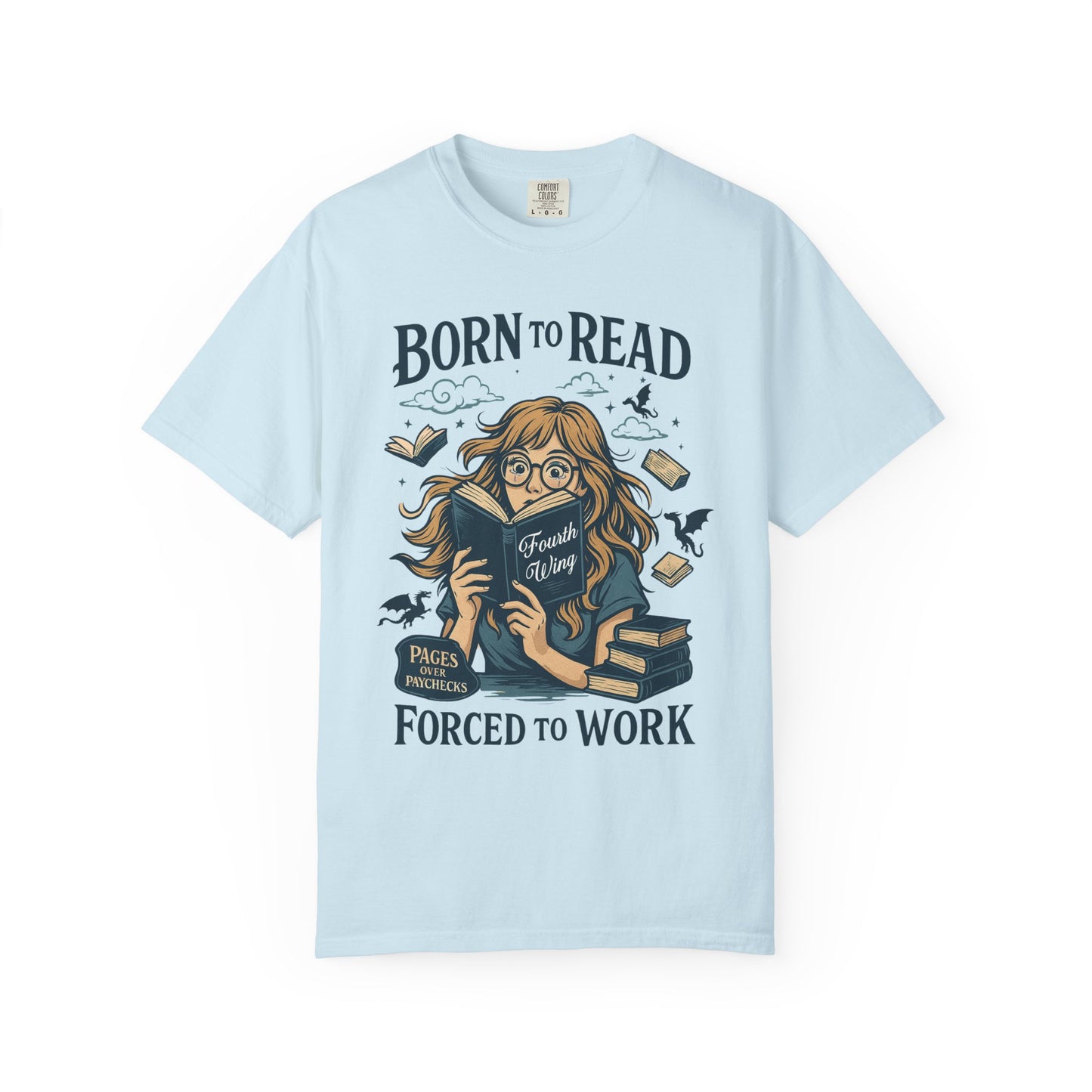 Born To Read Forced To Work Garment-Dyed T-shirt