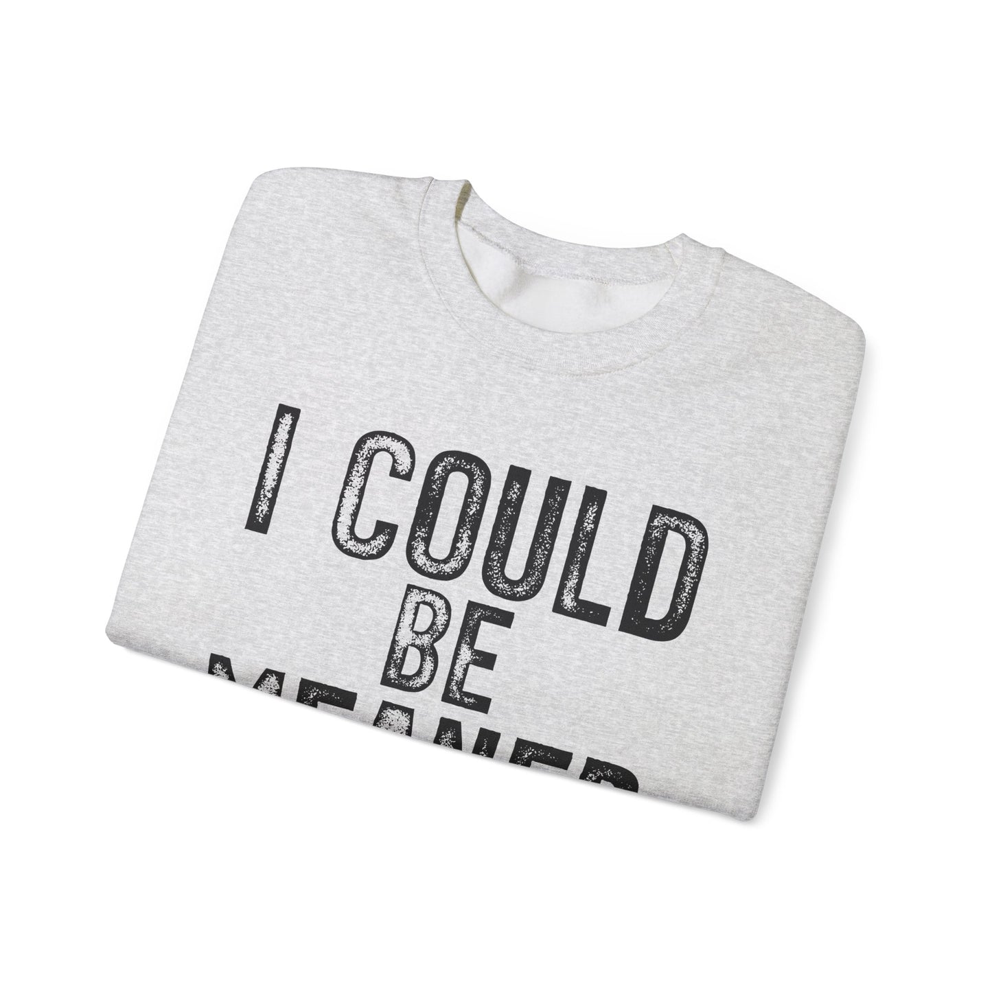 I Could Be Meaner Heavy Blend™ Crewneck Sweatshirt