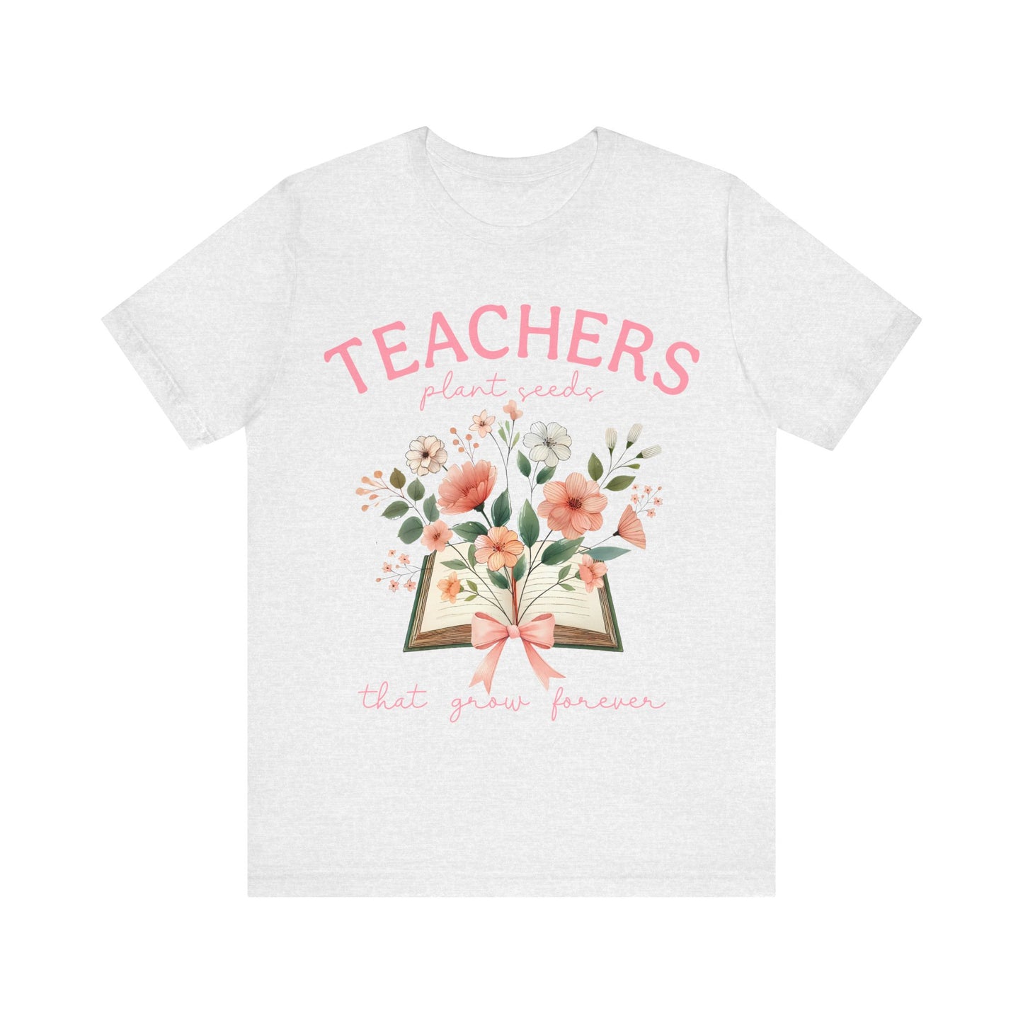 Teachers Plant Seeds That Grow Forever Jersey Short Sleeve Tee