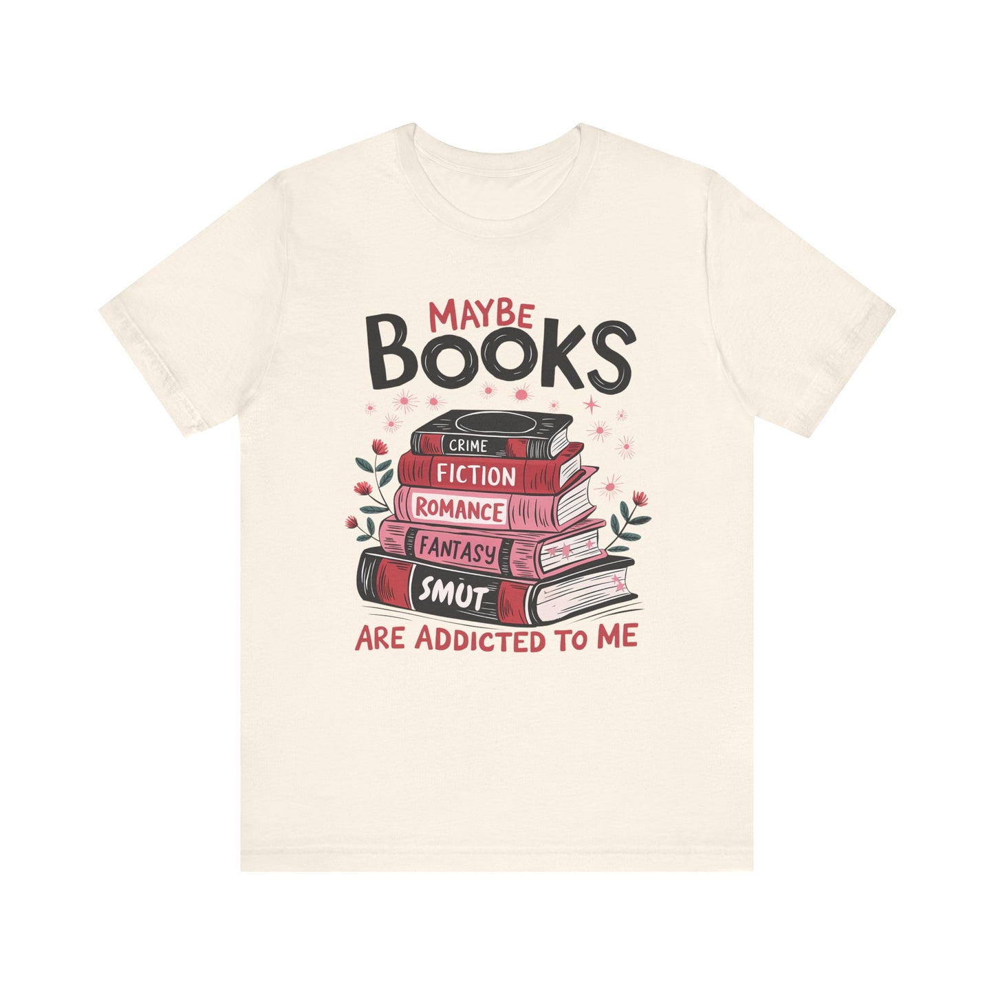 Maybe Books Are Addicted To Me Jersey Short Sleeve Tee