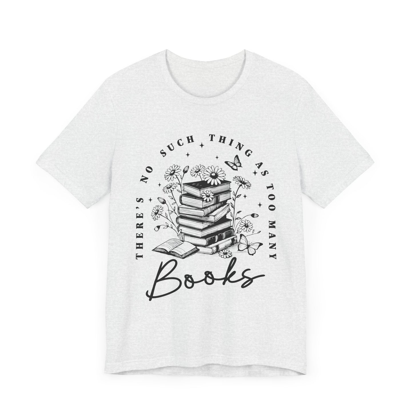 There’s No Such Thing As Too Many Books Jersey Short Sleeve Tee