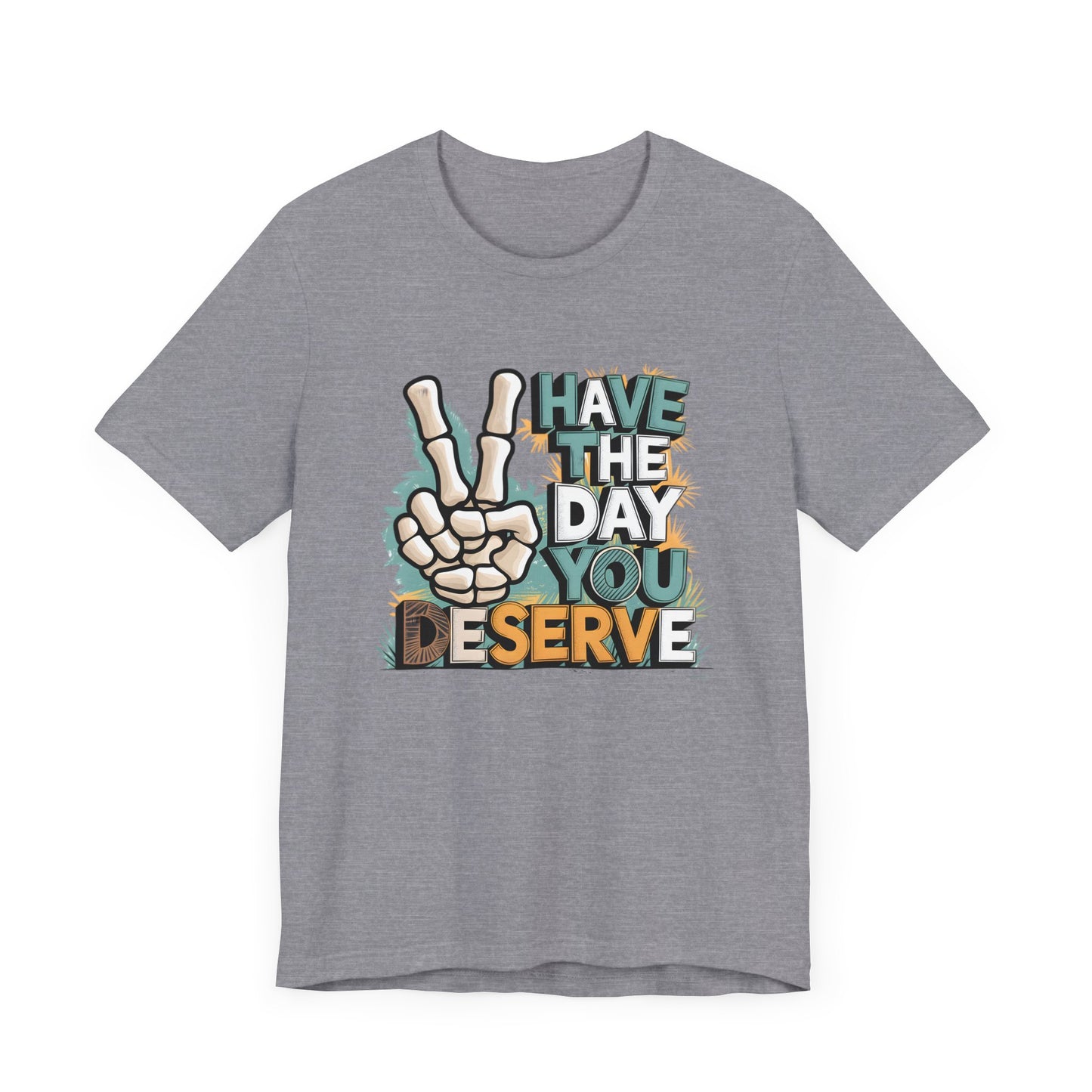Have The Day You Deserve Skeleton Jersey Short Sleeve Tee