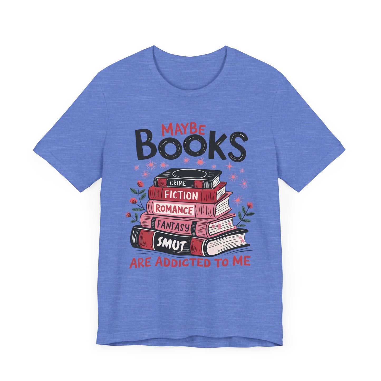 Maybe Books Are Addicted To Me Jersey Short Sleeve Tee