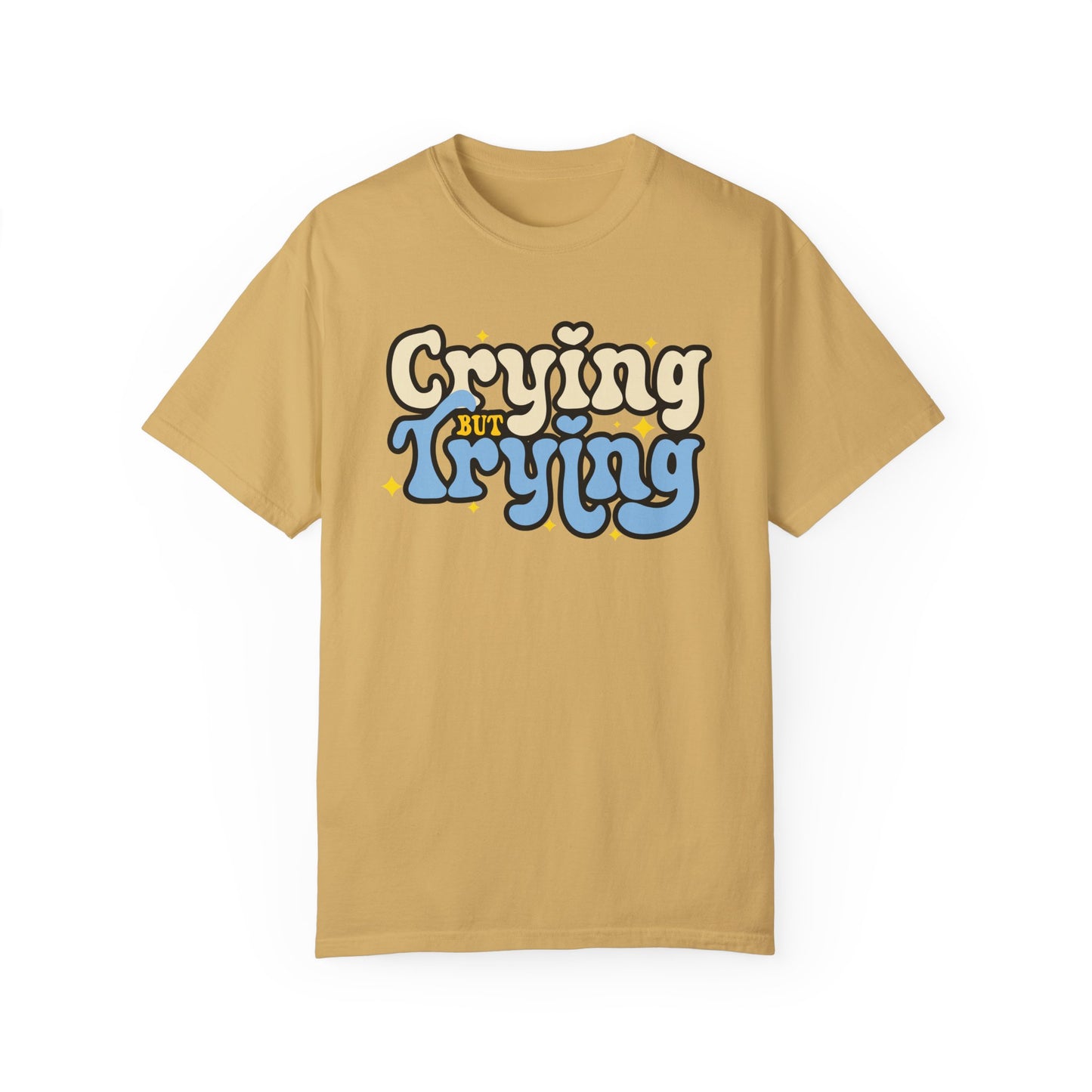 Crying But Trying Garment-Dyed T-shirt
