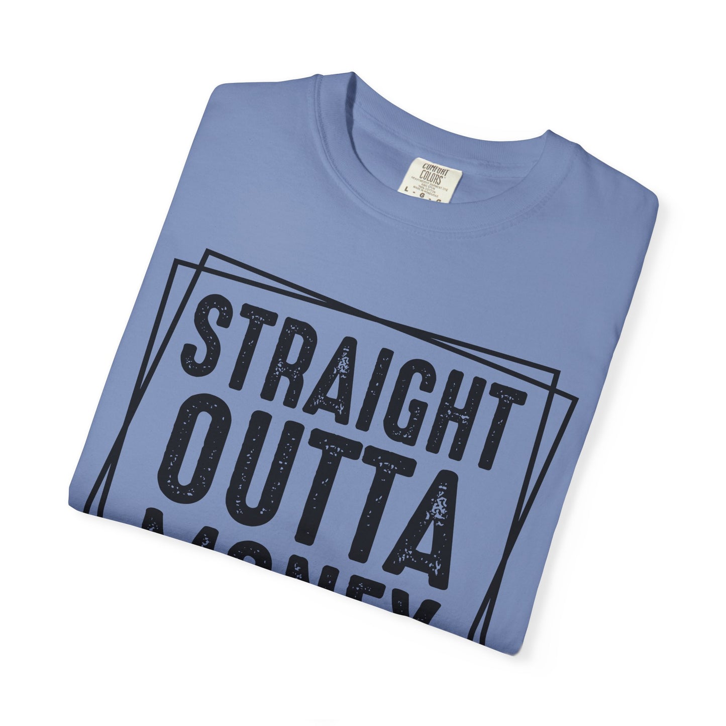 Straight Outta Money DadLife Garment-Dyed T-shirt