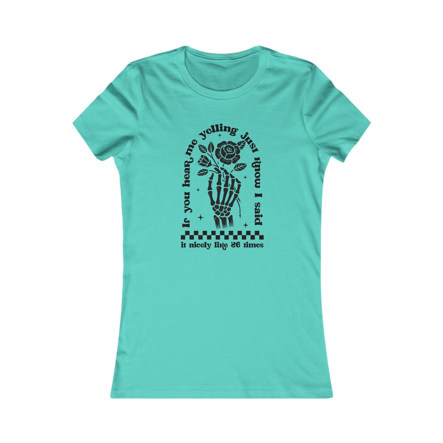 If You Hear Me Yelling Women's Favorite Tee