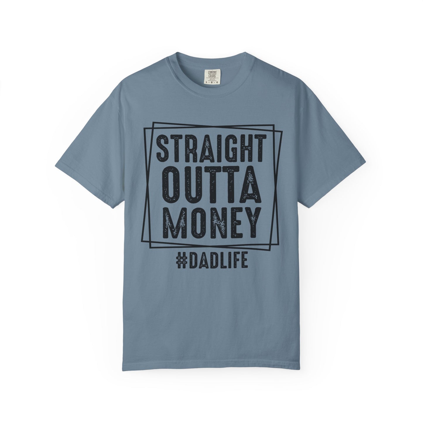 Straight Outta Money DadLife Garment-Dyed T-shirt