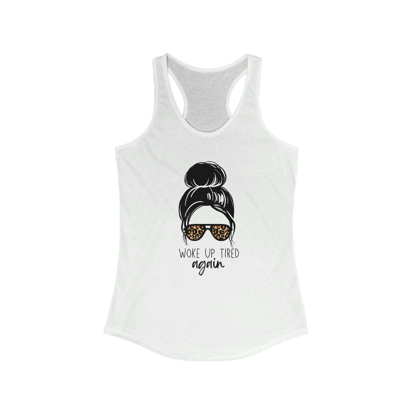 Woke Up Tired Again Racerback Tank
