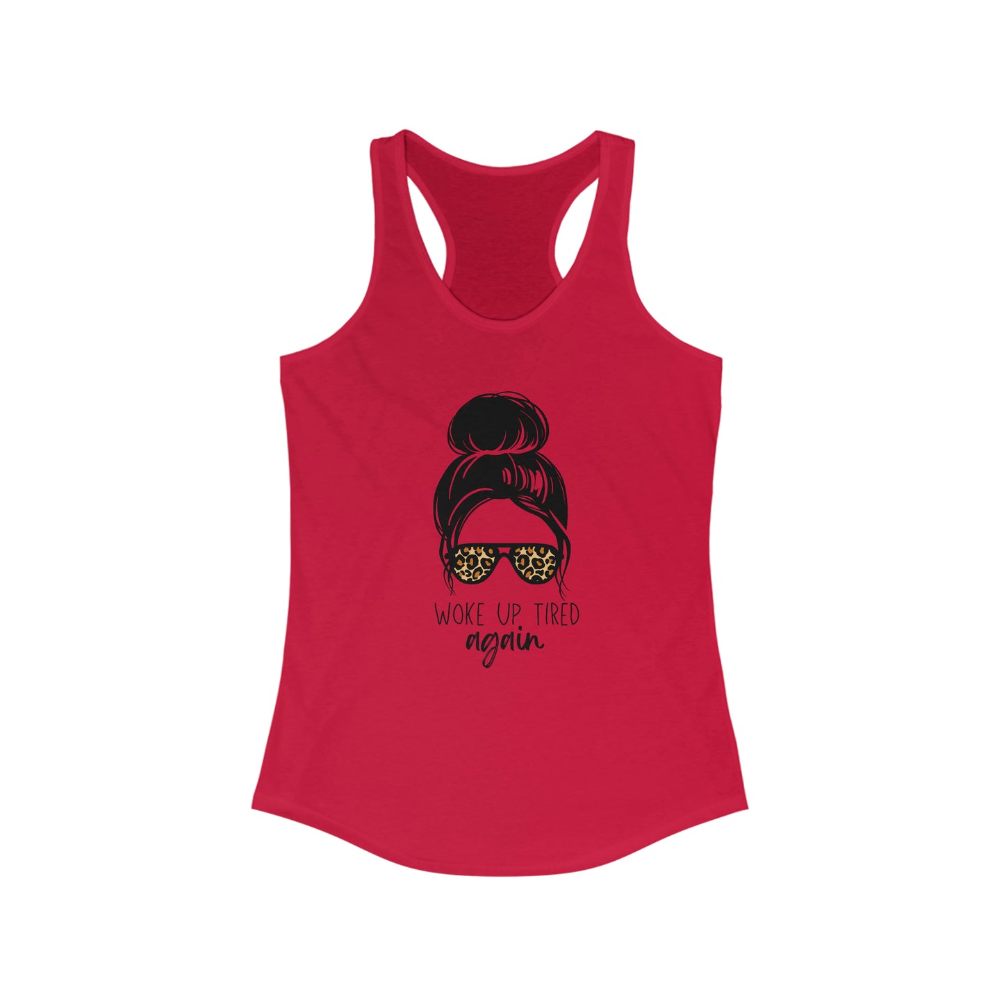 Woke Up Tired Again Racerback Tank