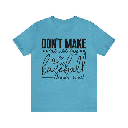Don’t Make Me Use My Baseball Mom Voice  Jersey Short Sleeve Tee
