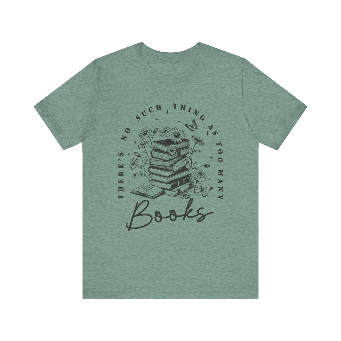There’s No Such Thing As Too Many Books Jersey Short Sleeve Tee