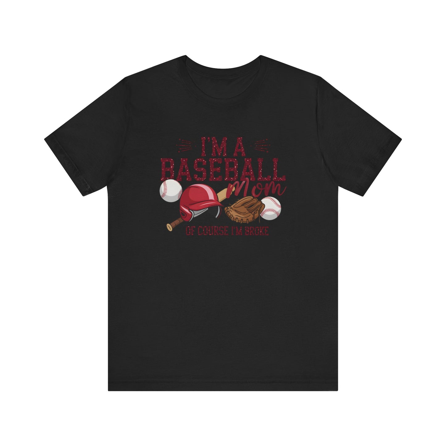 Im A Baseball Mom Of Course Im Broke Jersey Short Sleeve Tee
