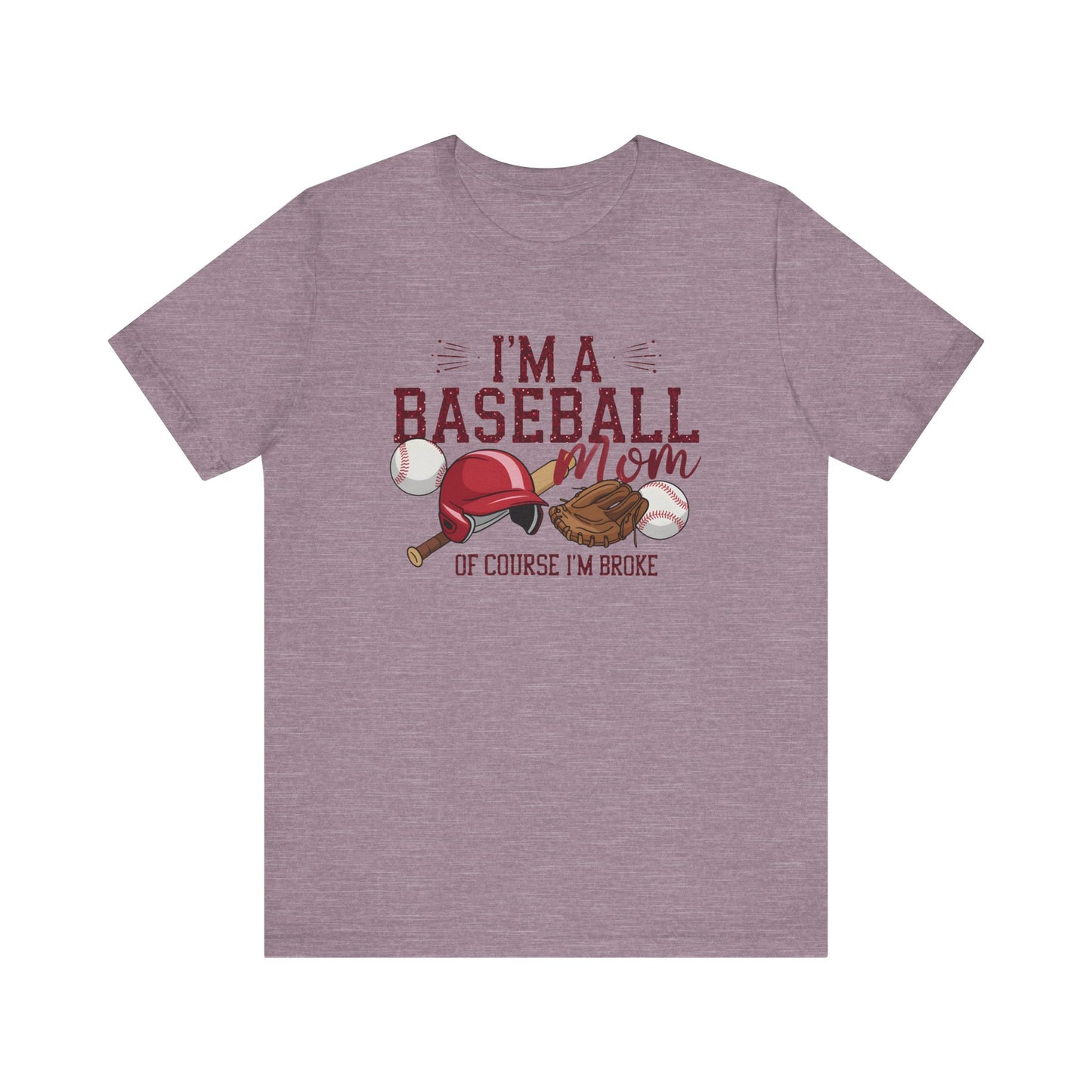 Im A Baseball Mom Of Course Im Broke Jersey Short Sleeve Tee