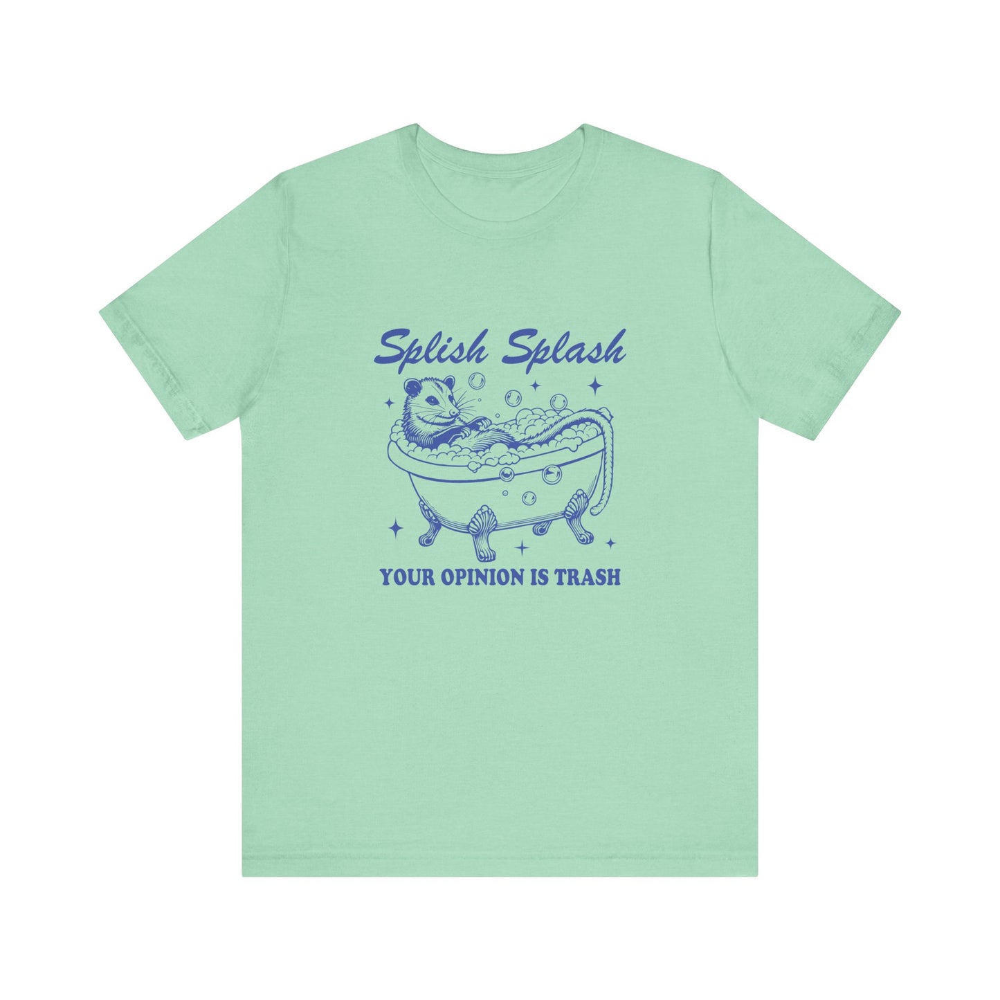 Splish Splash Your Opinion Is Trash Jersey Short Sleeve Tee