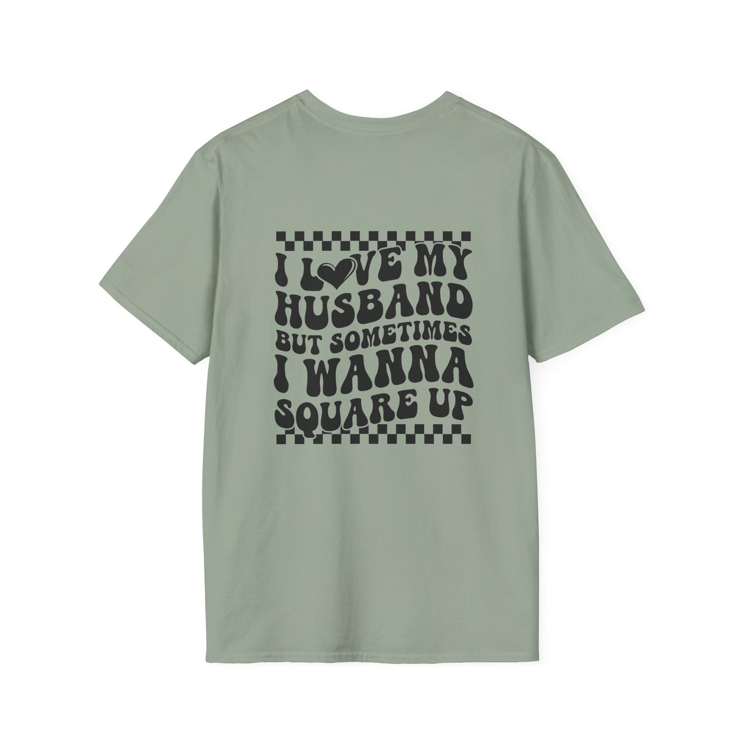 I Love My Husband But Sometimes I Wanna Square Up F/B  Softstyle T-Shirt
