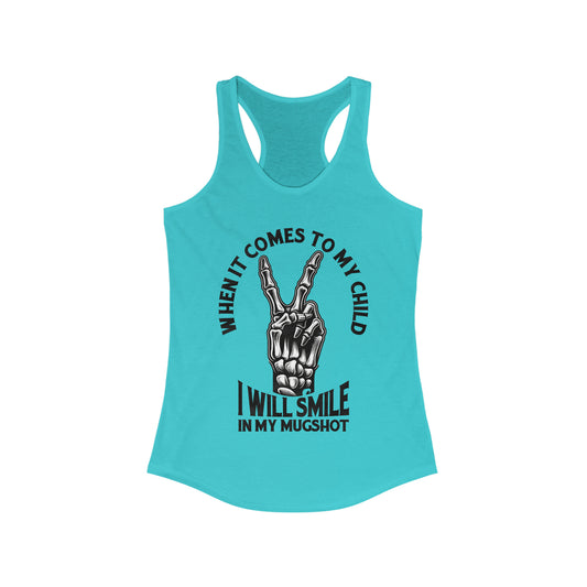 When It Comes To My Child Ideal Racerback Tank