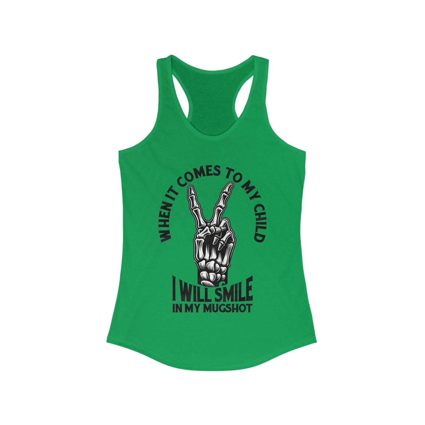 When It Comes To My Child Ideal Racerback Tank
