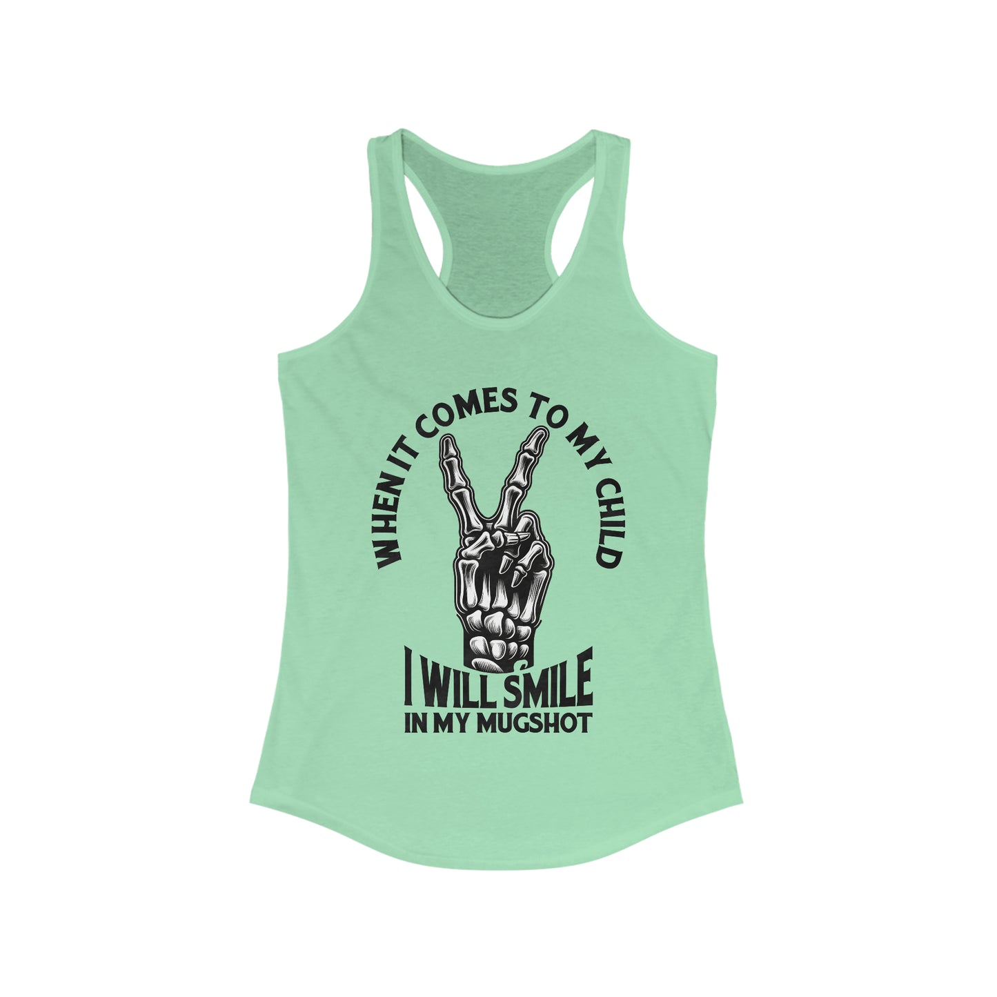 When It Comes To My Child Ideal Racerback Tank