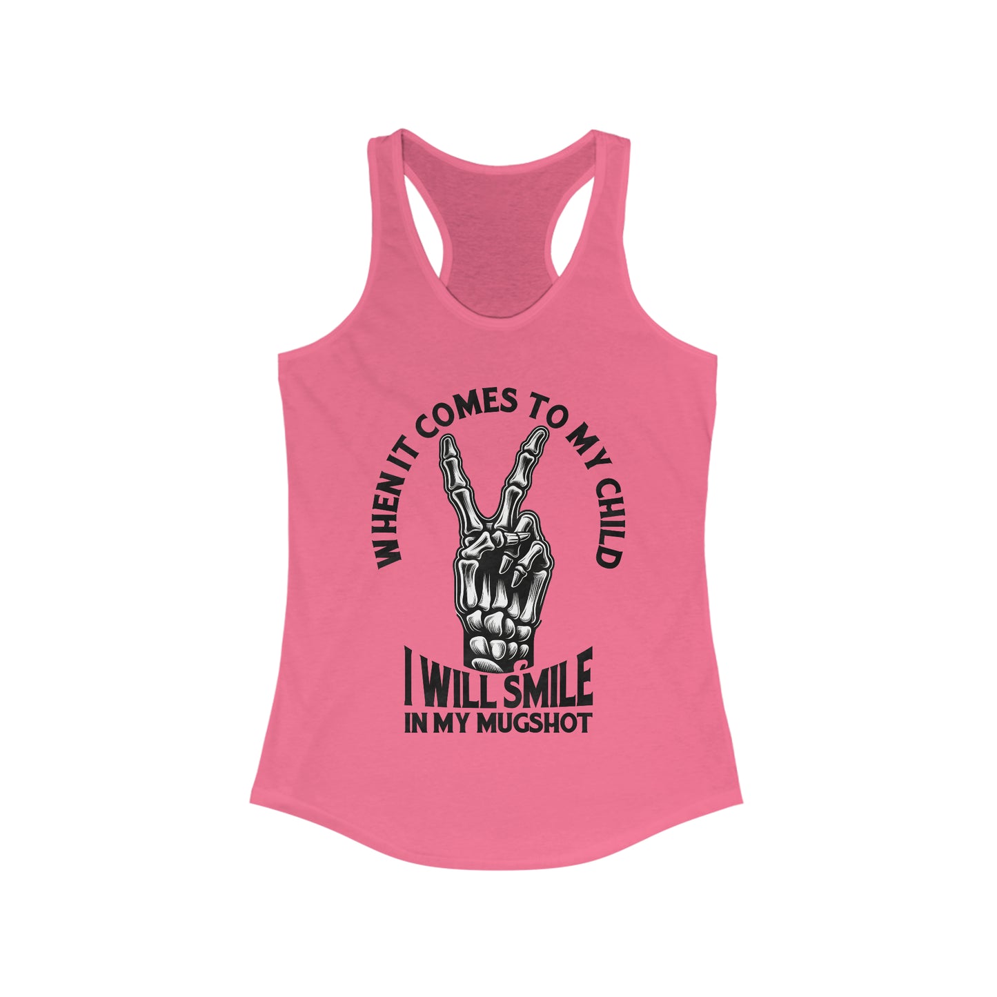 When It Comes To My Child Ideal Racerback Tank