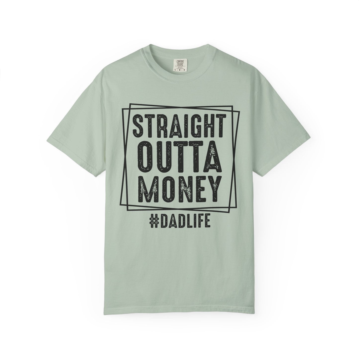 Straight Outta Money DadLife Garment-Dyed T-shirt