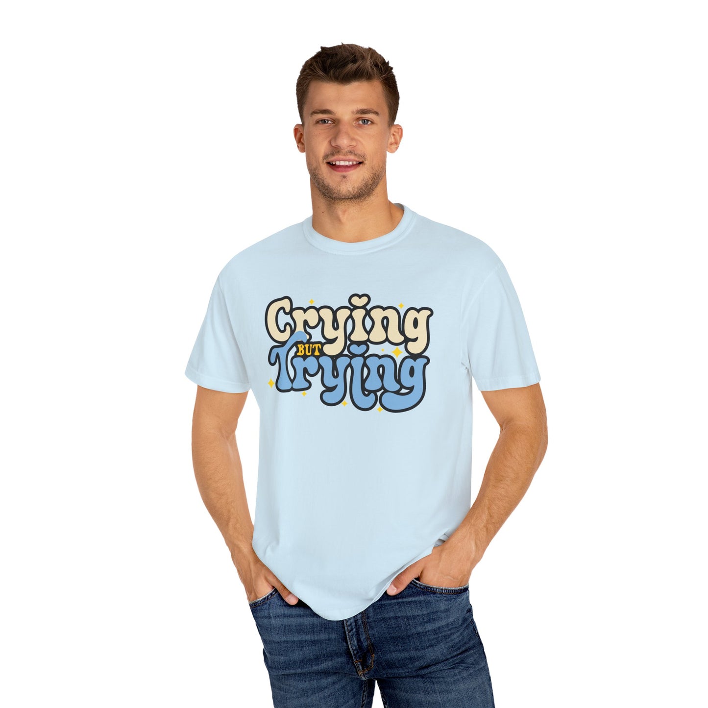 Crying But Trying Garment-Dyed T-shirt