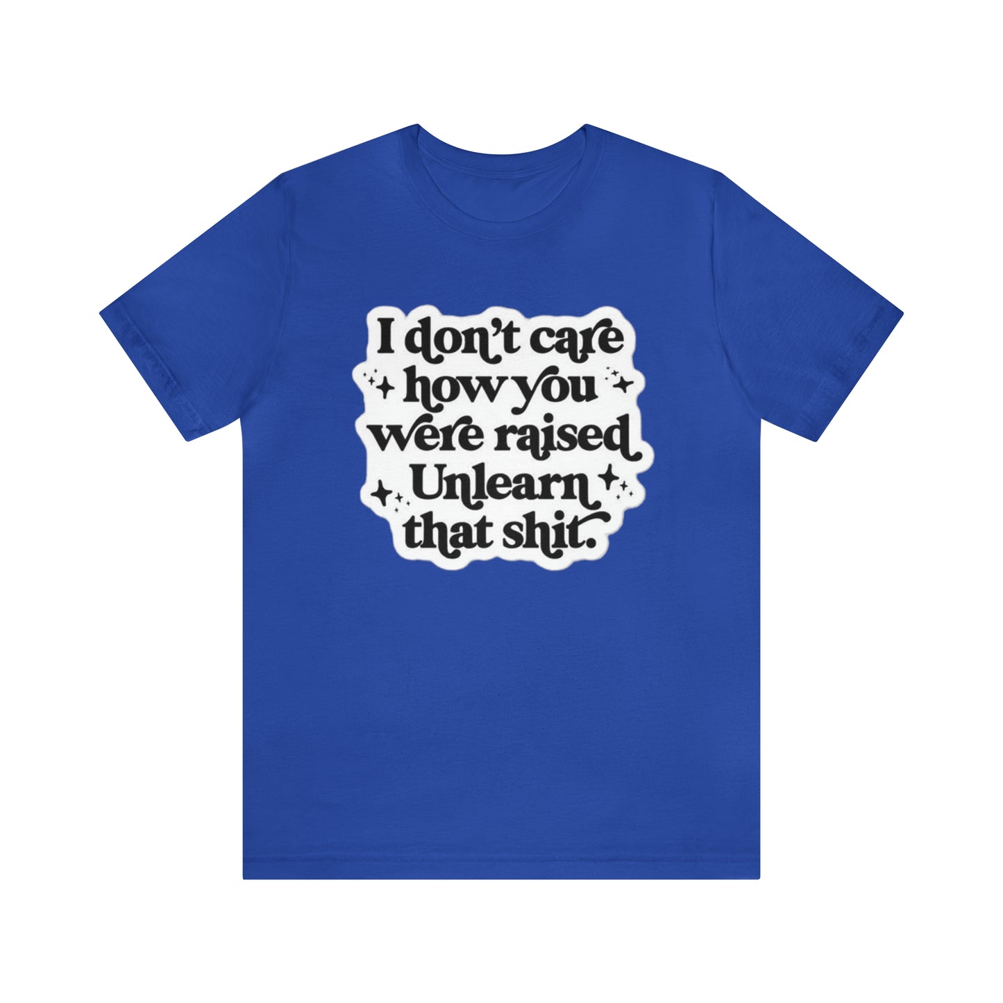 Unlearn That Shit