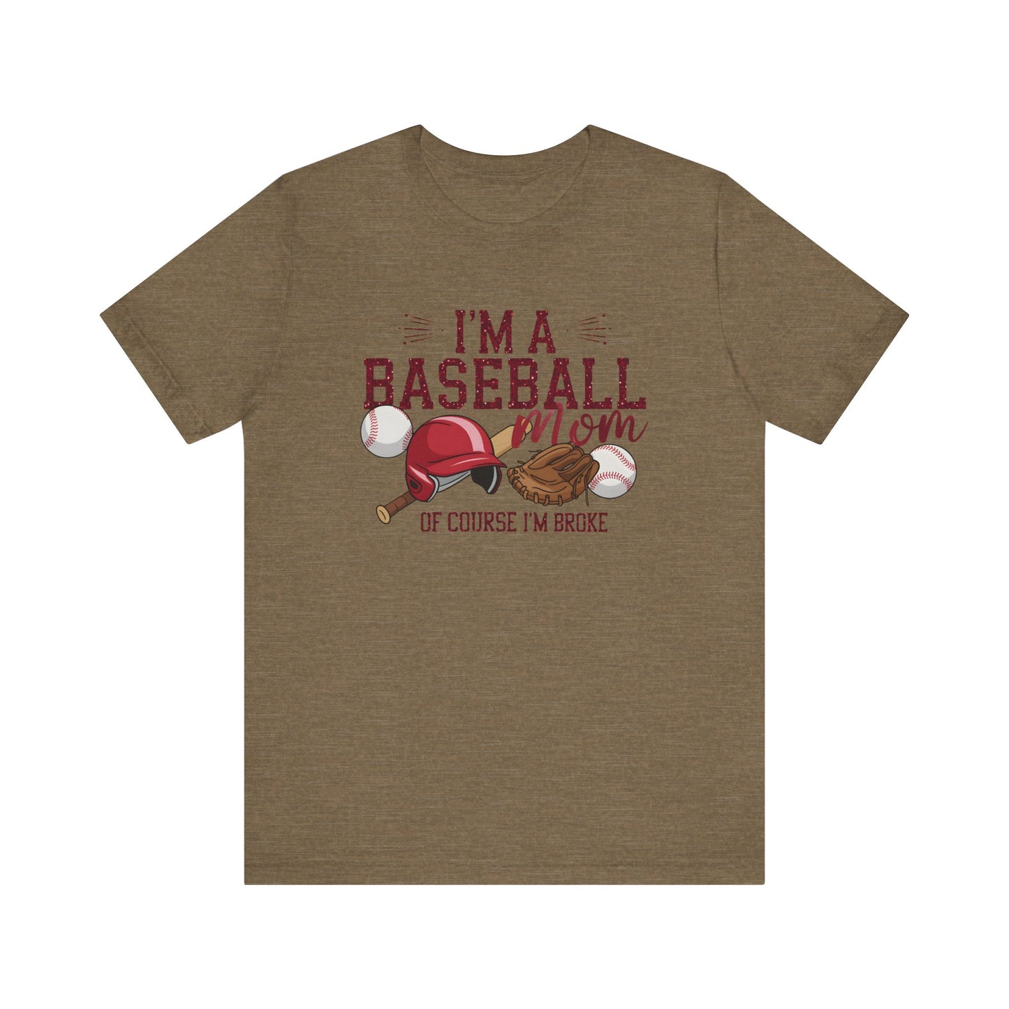 Im A Baseball Mom Of Course Im Broke Jersey Short Sleeve Tee