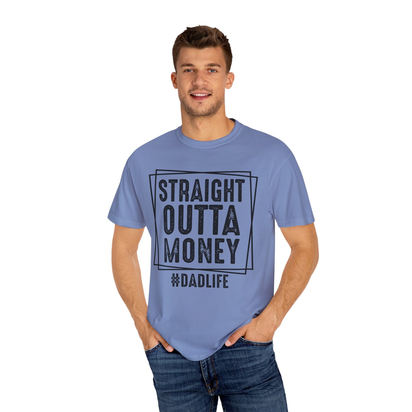 Straight Outta Money DadLife Garment-Dyed T-shirt