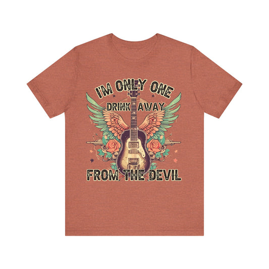 I’m Only One Drink Away From The Devil  Jersey Short Sleeve Tee
