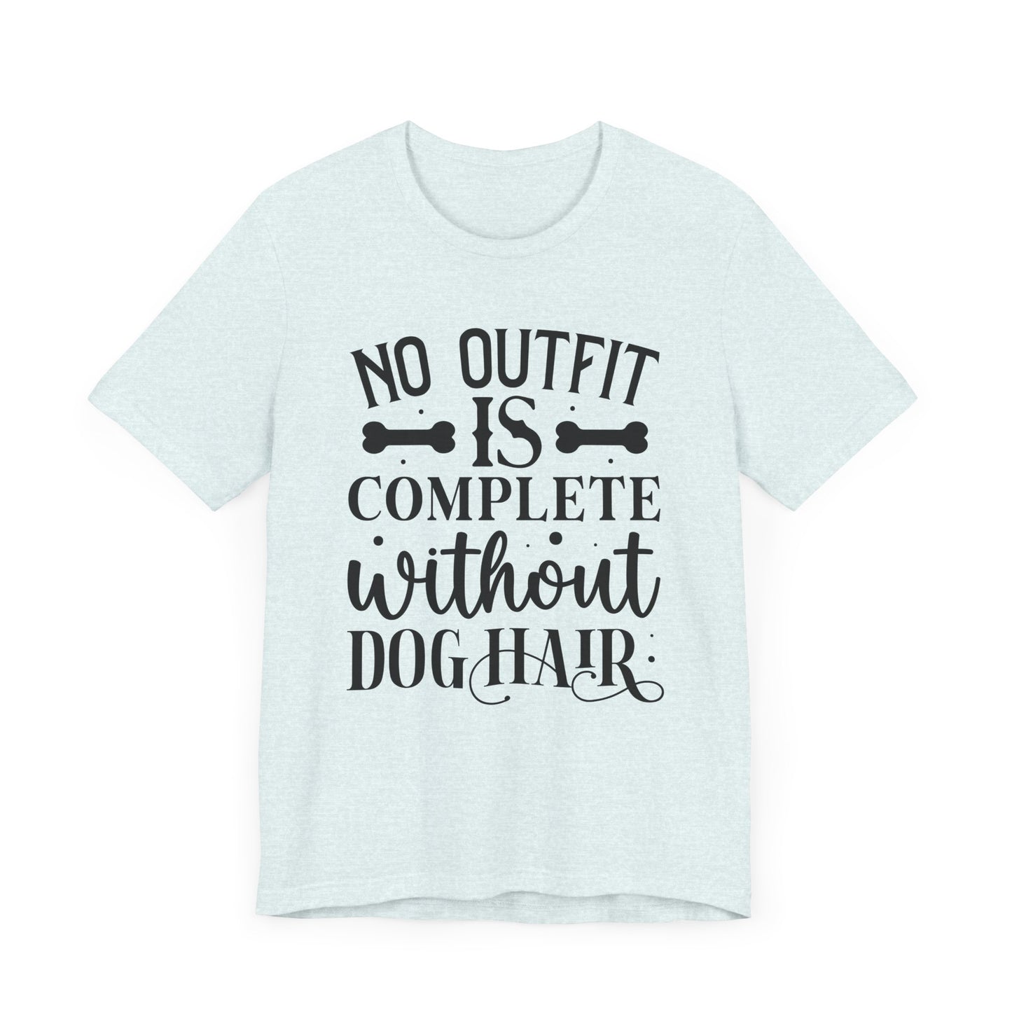 No Outfit Is Complete Without Dog Hair Jersey Short Sleeve Tee