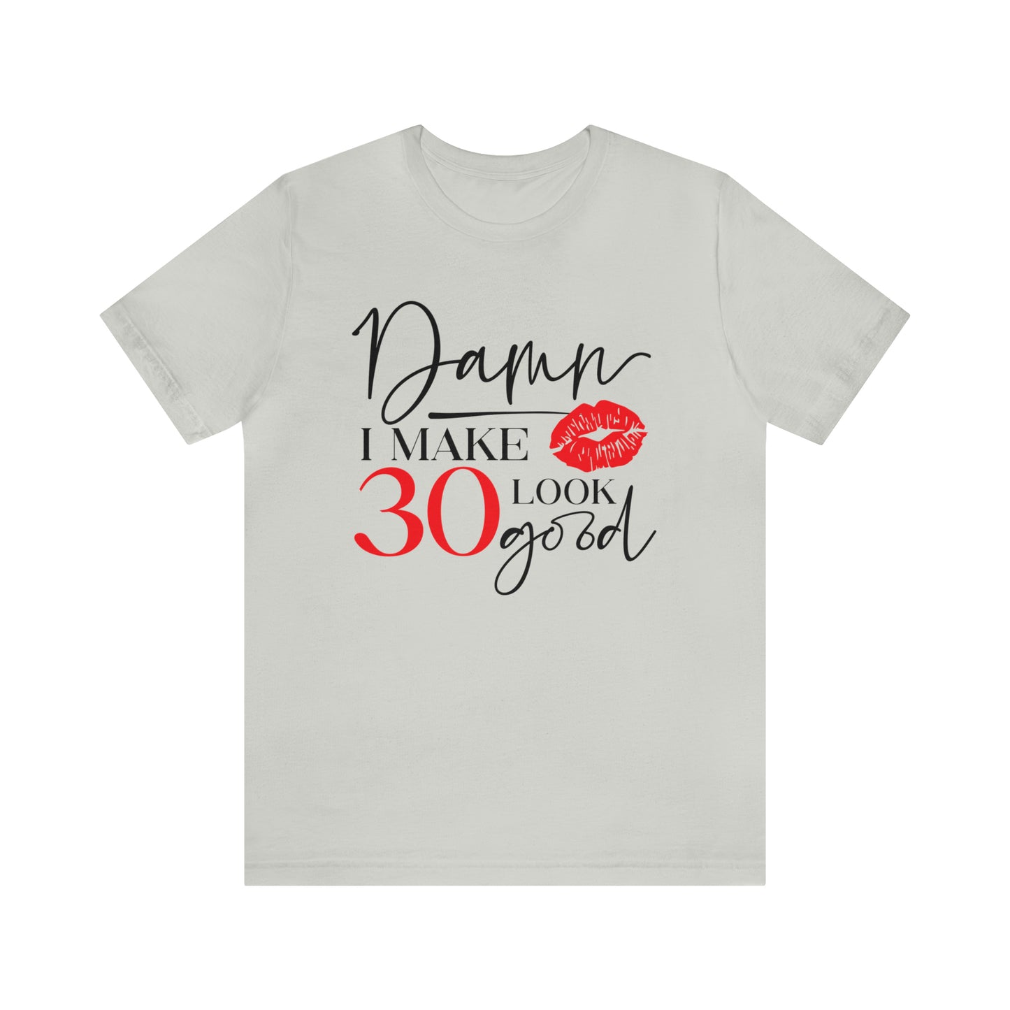 Damn I Make 30 Look Good