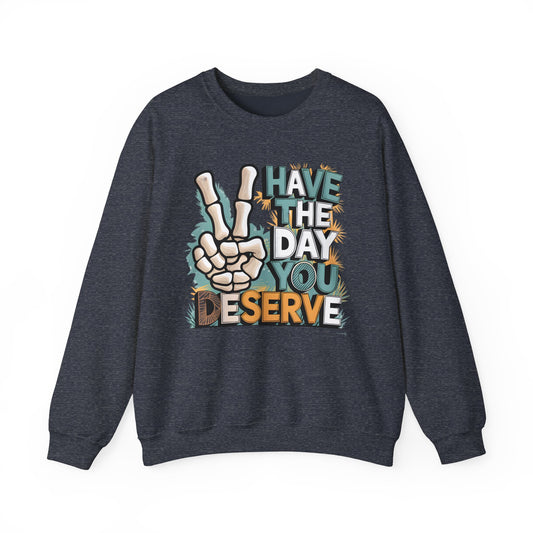 Have The Day You Deserve Heavy Blend™ Crewneck Sweatshirt
