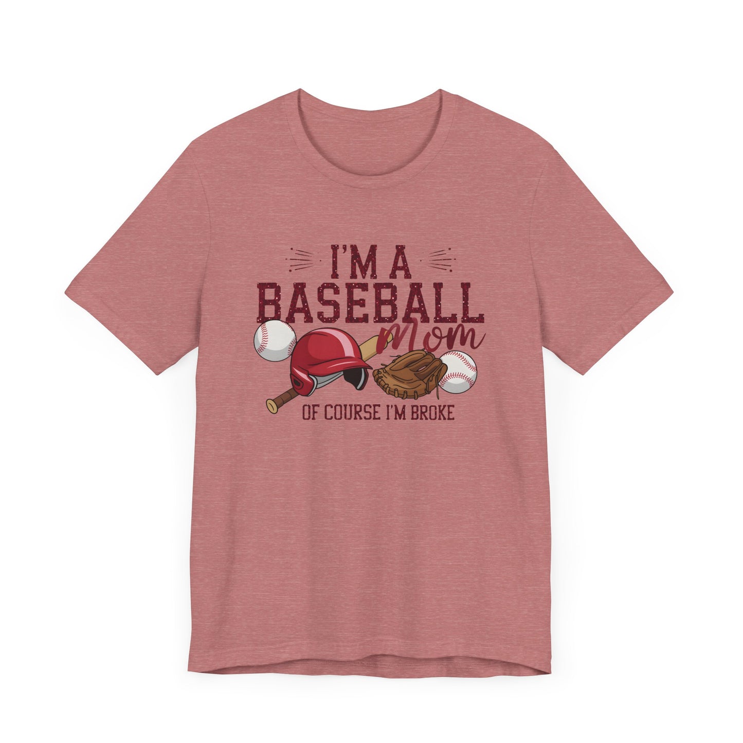 Im A Baseball Mom Of Course Im Broke Jersey Short Sleeve Tee